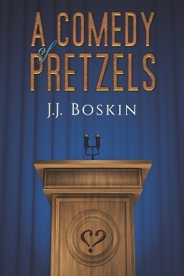 A Comedy of Pretzels - J J Boskin