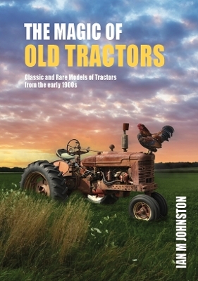 The Magic of Old Tractors - Ian M Johnston
