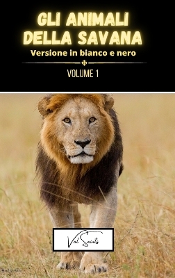 Gli animali della savana volume 1 - versione in bianco e nero - Val Saints