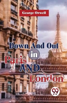 Down And Out In Paris And London - George Orwell