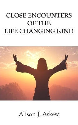 Close Encounters of the Life Changing Kind - Alison J Askew