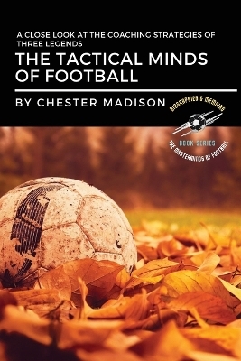 The Tactical Minds of Football - Chester Madison