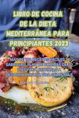 Libro de Cocina de la Dieta Mediterránea Para Principiantes 2023 -  Mariano Gonzalez