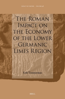 The Roman Impact on the Economy of the Lower Germanic Limes Region - Erik Timmerman