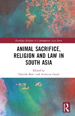 Animal Sacrifice, Religion and Law in South Asia - 