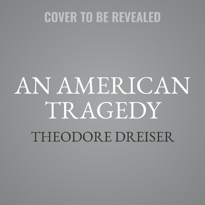 An American Tragedy - Theodore Dreiser