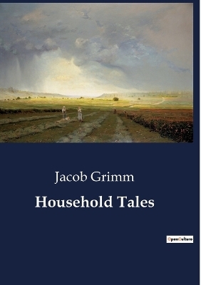 Household Tales - Jacob Grimm