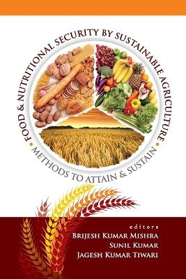 Food and Nutritonal Security By Sustainable Agriculture: Methods To Attain and Sustain - Bijesh Kumar Mishra Tiwari  Sunl Kumar &  Jagesh  Kumar