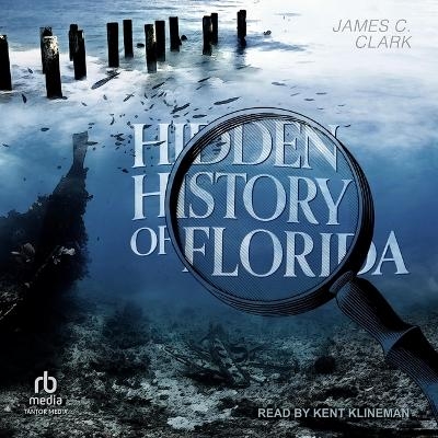 Hidden History of Florida - James C Clark