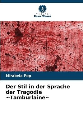 Der Stil in der Sprache der Tragödie Tamburlaine - Mirabela Pop