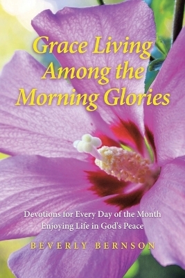 Grace Living Among the Morning Glories - Beverly Bernson