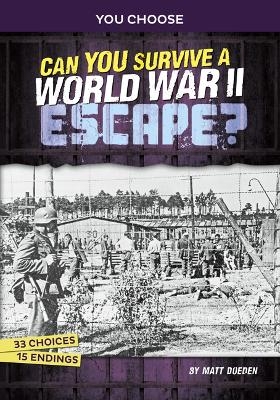 Can You Survive a World War II Escape? - Matt Doeden