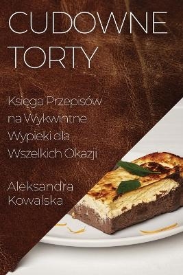 Cudowne Torty - Aleksandra Kowalska