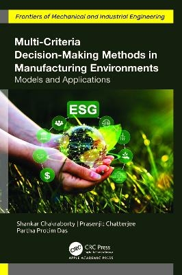 Multi-Criteria Decision-Making Methods in Manufacturing Environments - Shankar Chakraborty, Prasenjit Chatterjee, Partha Protim Das