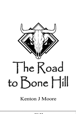 The Road to Bone Hill - Kenton J Moore