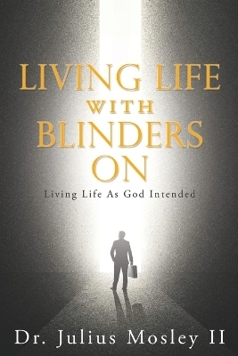 Living Life with Blinders On - Dr Julius Mosley  II