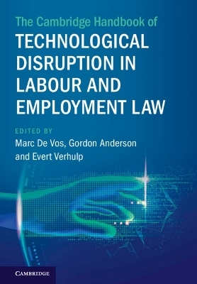 The Cambridge Handbook of Technological Disruption in Labour and Employment Law - 