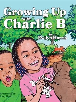 Growing Up with Charlie B - Evelyn Harris