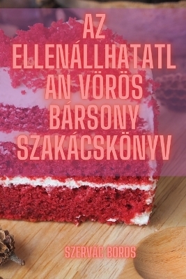 Az ellenállhatatlan vörös bársony szakácskönyv -  Szervác Boros