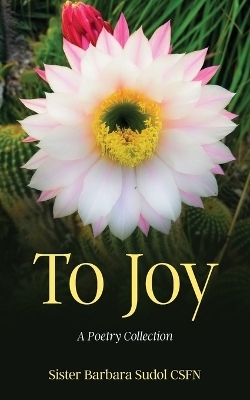 To Joy - Sister Barbara Sudol