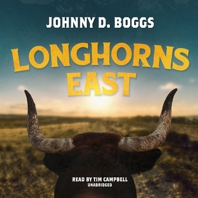 Longhorns East - Johnny D Boggs