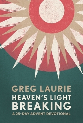 Heaven's Light Breaking - Greg Laurie