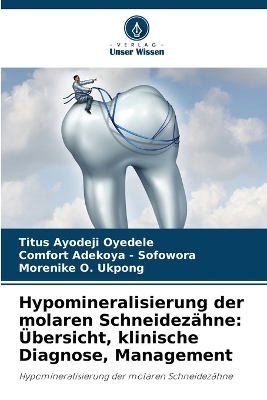 Hypomineralisierung der molaren Schneidezähne - Titus Ayodeji Oyedele, Comfort Adekoya - Sofowora, Morenike O Ukpong