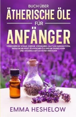 Buch �ber �therische �le f�r Anf�nger - Emma Heshelow