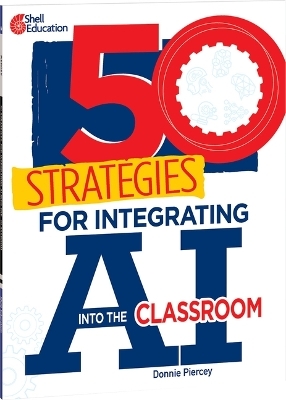 50 Strategies for Integrating AI Into the Classroom - Donnie Piercey