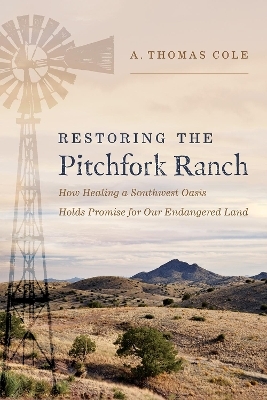 Restoring the Pitchfork Ranch - A. Thomas Cole