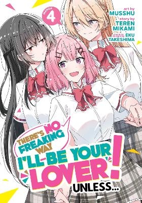 There's No Freaking Way I'll be Your Lover! Unless... (Manga) Vol. 4 - Teren Mikami