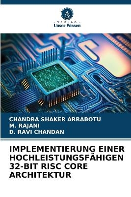 Implementierung Einer Hochleistungsfähigen 32-Bit RISC Core Architektur - CHANDRA SHAKER ARRABOTU, M Rajani, D Ravi Chandan