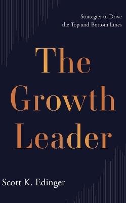 The Growth Leader - Scott K Edinger