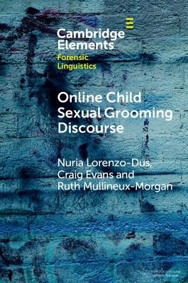 Online Child Sexual Grooming Discourse - Nuria Lorenzo-Dus, Craig Evans, Ruth Mullineux-Morgan