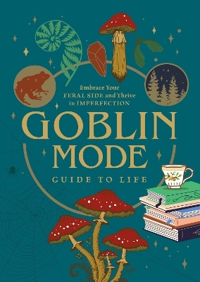 Goblin Mode Guide to Life -  Editors of Chartwell Books