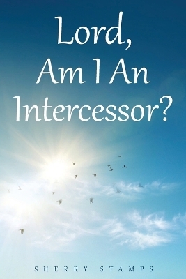 Lord, Am I An Intercessor? - Sherry Stamps