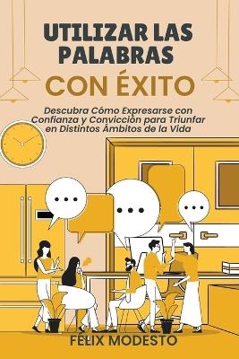 Utilizar las Palabras con Éxito - Félix Modesto