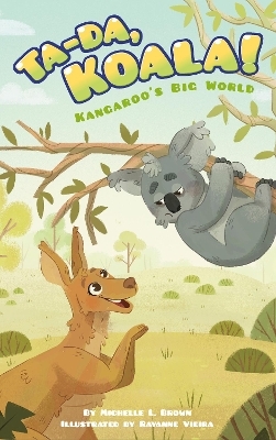 Kangaroo's Big World: Ta Da Koala! - Michelle L. Brown