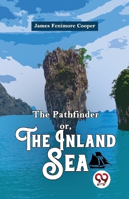 The Pathfinder or, the Inland Sea - James Fenimore Cooper