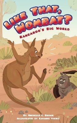 Kangaroo's Big World: Like That, Wombat? - Michelle L. Brown