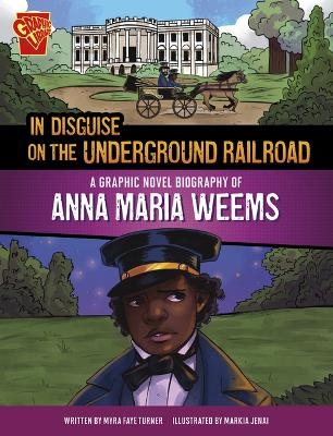 In Disguise on the Underground Railroad - Myra Faye Turner