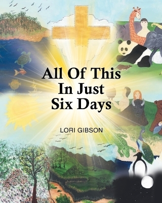 All Of This In Just Six Days - Lori Gibson