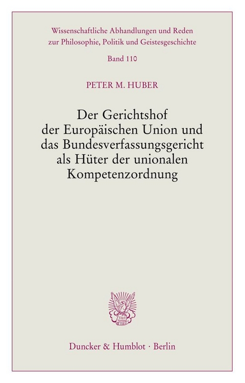 Der Gerichtshof der Europäischen Union und das Bundesverfassungsgericht als Hüter der unionalen Kompetenzordnung. - Peter M. Huber