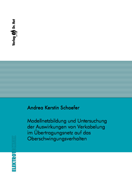 Modellnetzbildung und Untersuchung der Auswirkungen von Verkabelung im Übertragungsnetz auf das Oberschwingungsverhalten - Andrea Kerstin Schaefer