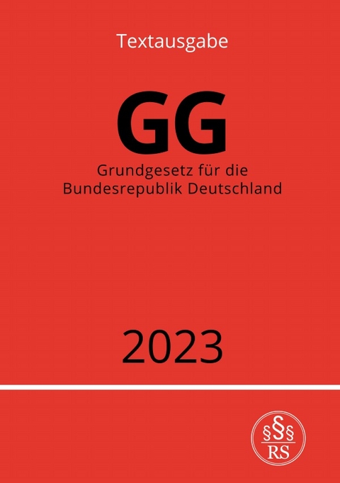 Grundgesetz für die Bundesrepublik Deutschland - GG 2023 - Ronny Studier