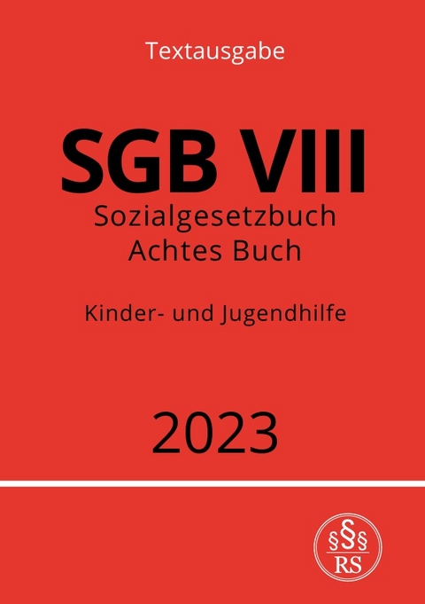 Sozialgesetzbuch - Achtes Buch - SGB VIII - Kinder- und Jugendhilfe 2023 - Ronny Studier