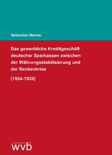 Das gewerbliche Kreditgeschäft deutscher Sparkassen zwischen der Währungsstabilisierung und der Bankenkrise (1924-1932) - Sebastian Werner