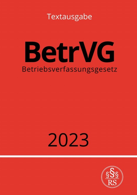 Betriebsverfassungsgesetz - BetrVG 2023 - Ronny Studier