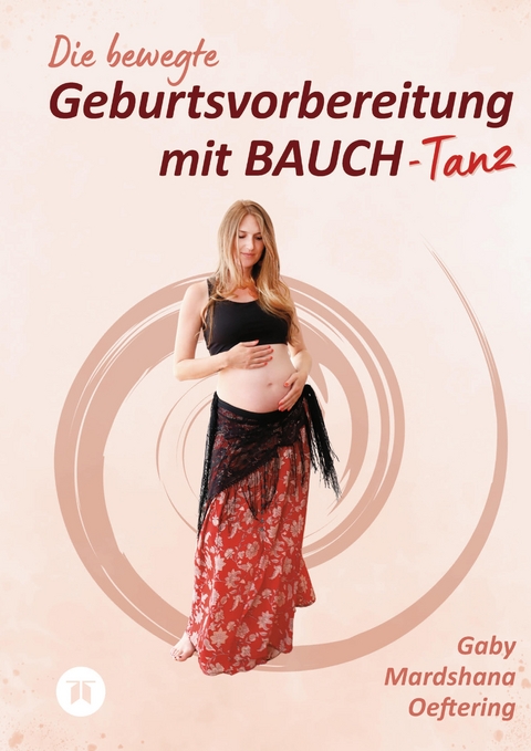 Die bewegte Geburtsvorbereitung mit BAUCH-Tanz - Gaby Mardshana Oeftering