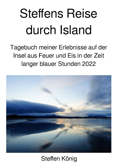 Steffens Reise / Steffens Reise durch Island - Steffen König